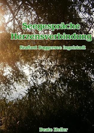 Seegespräche - Herzensverbindung: Kraftort Baggersee Ingolstadt